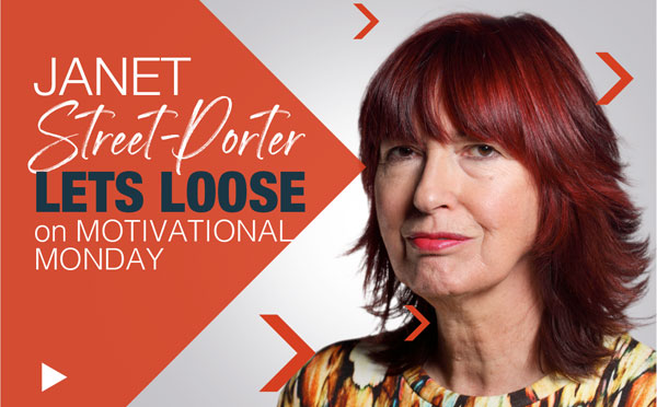 Janet Street-Porter lets loose on Motivational Monday image